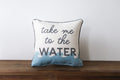"TAKE ME TO THE WATER" PILLOW